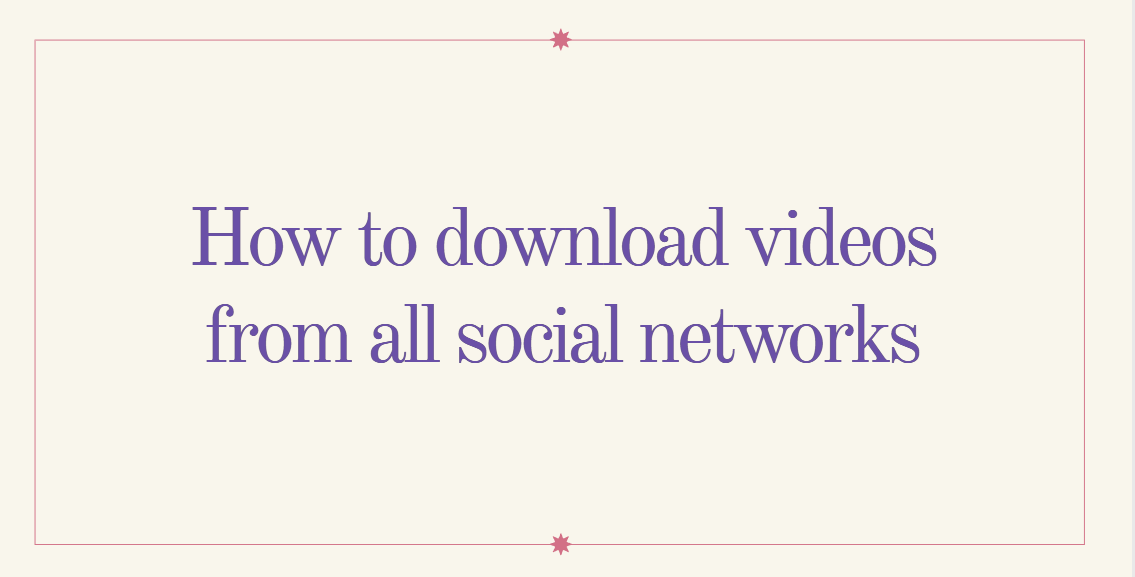 How to download videos from all social networks